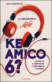 Ke amico 6? Il libro game di «Amici»