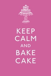 Keep Calm and Bake Cake