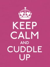 Keep Calm and Cuddle Up