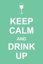 Keep Calm and Drink Up