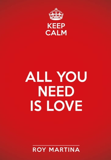 Keep calm. All you need is love - Martina Roy