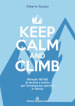 Keep calm and climb. Manuale no big di tecnica e tattica per l arrampicata sportiva in falesia