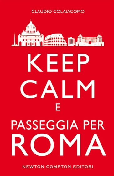 Keep calm e passeggia per Roma - Claudio Colaiacomo