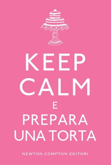 Keep calm e prepara una torta - AA.VV. Artisti Vari