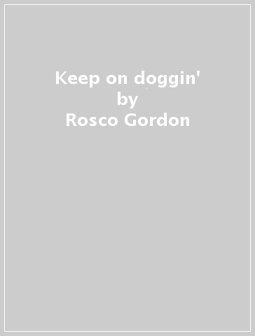 Keep on doggin' - Rosco Gordon