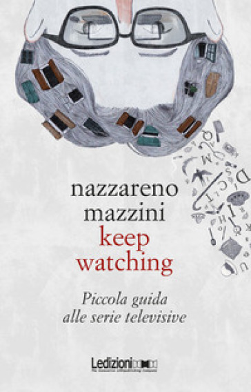 Keep watching. Piccola guida alle serie televisive - Nazzareno Mazzini