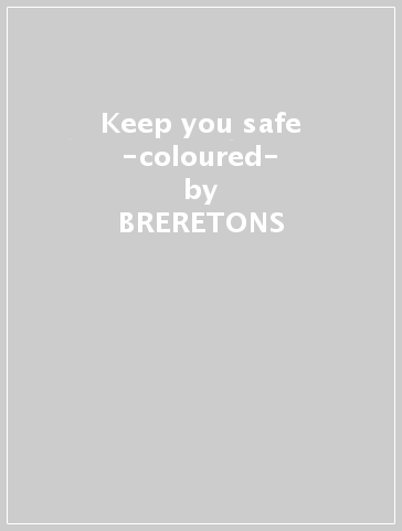 Keep you safe -coloured- - BRERETONS