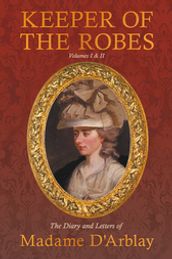 Keeper of the Robes - The Diary and Letters of Madame D Arblay