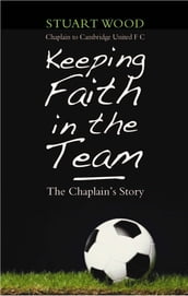 Keeping Faith in the Team: The Footbal Chaplain s Story