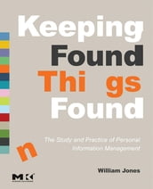 Keeping Found Things Found: The Study and Practice of Personal Information Management