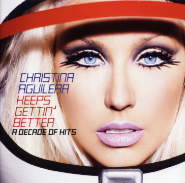 Keeps gettin' better a decade of hits - Christina Aguilera