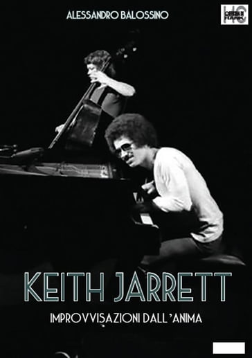 Keith Jarrett. Improvvisazioni dall'anima - Alessandro Balossino