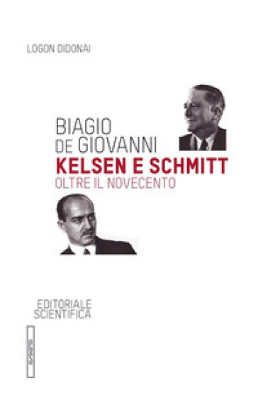 Kelsen e Schmitt. Oltre il Novecento - Biagio De Giovanni