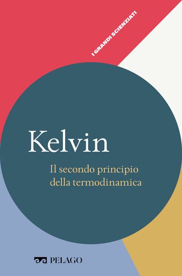 Kelvin - Il secondo principio della termodinamica - Nicola Ludwig - AA.VV. Artisti Vari