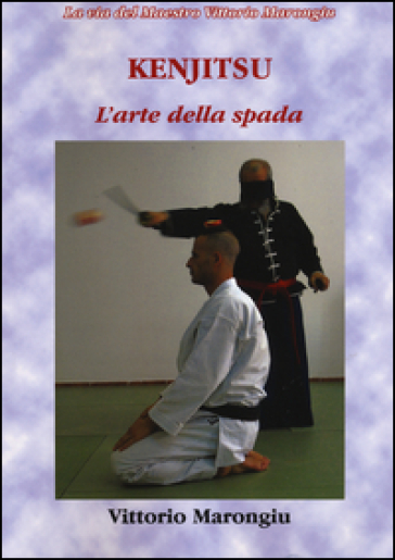 Kenjitsu. L'arte della spada - Vittorio Marongiu