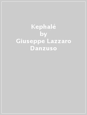 Kephalé - Giuseppe Lazzaro Danzuso - Alfio Garozzo