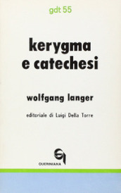 Kérigma e catechesi. Nuovi fondamenti teologici e didattici dell