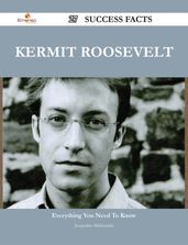 Kermit Roosevelt 27 Success Facts - Everything you need to know about Kermit Roosevelt