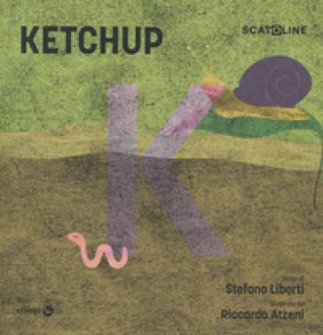 Ketchup. Ediz. a colori - Stefano Liberti - Rikatz