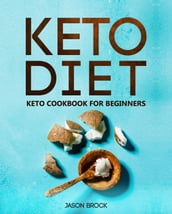 Keto Diet: Keto Cookbook for Beginners: Keto Diet for Beginners: The Ultimate Keto Diet Book with Easy to Cook Ketogenic Diet Recipes for Rapid Weight Loss