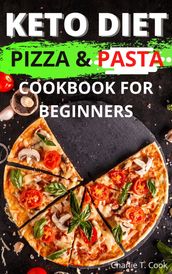 Keto Diet Pizza & Pasta Cookbook For Beginners