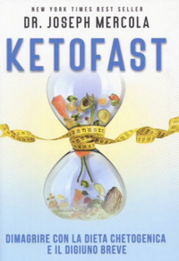 Ketofast. Dimagrire con la dieta chetogenica - Joseph Mercola