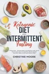 Ketogenic Diet and Intermittent Fasting: Ultimate Weight Loss Beginners Guide, 30 Day Keto Program, Burn Fat, Meal Plan, Women and Men Motivation Habits to Slim Down Forever, OMAD