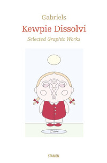 Kewpie Dissolvi. Selected graphic works. Ediz. illustrata - GABRIELS
