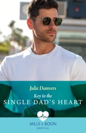 Key To The Single Dad s Heart (Mills & Boon Medical)