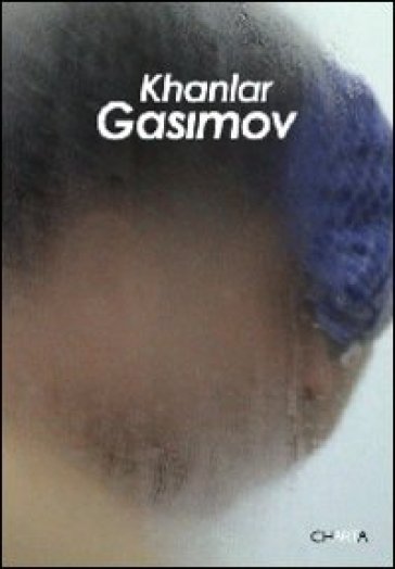 Khanlar Gasimov. Ediz. inglese - Eleanor Heartney - Mila Askarova