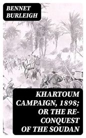 Khartoum Campaign, 1898; or the Re-Conquest of the Soudan