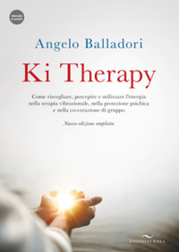 Ki therapy. Come risvegliare, percepire e utilizzare l'energia nella terapia vibrazionale,...