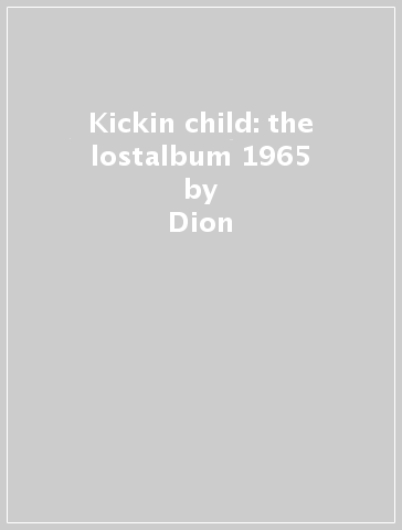 Kickin  child: the lostalbum 1965 - Dion