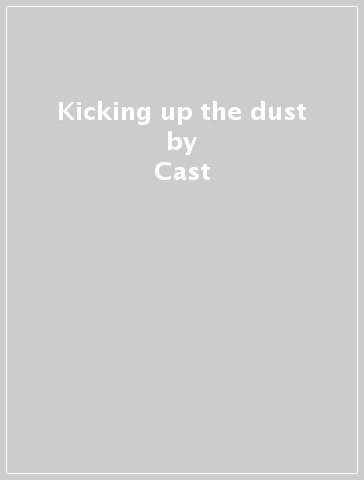 Kicking up the dust - Cast