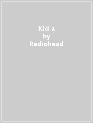 Kid a - Radiohead