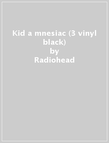 Kid a mnesiac (3 vinyl black) - Radiohead