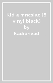 Kid a mnesiac (3 vinyl black)