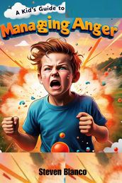 A Kid s Guide to Managing Anger