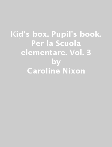 Kid's box. Pupil's book. Per la Scuola elementare. Vol. 3 - Caroline Nixon - Michael Tomlinson