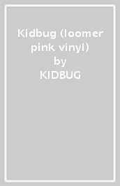 Kidbug (loomer pink vinyl)
