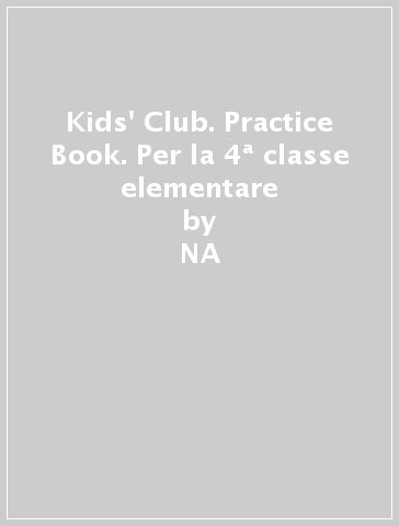 Kids' Club. Practice Book. Per la 4ª classe elementare - NA - Peter Wilson - Val Wilson