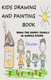 Kids Drawing And Painting Book: Draw The Happy Family In Simple Steps