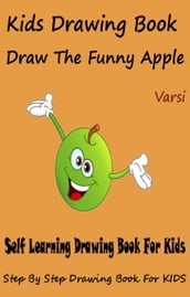 Kids Drawing Book: Draw The Funny Apple