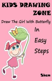 Kids Drawing Zone: Draw The Girl With Butterfly In Easy Steps