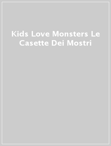 Kids Love Monsters Le Casette Dei Mostri