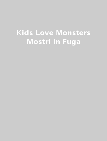 Kids Love Monsters Mostri In Fuga