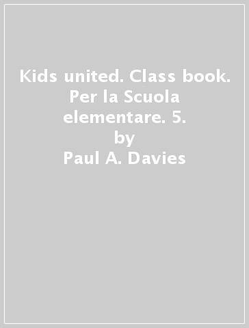 Kids united. Class book. Per la Scuola elementare. 5. - Paul A. Davies