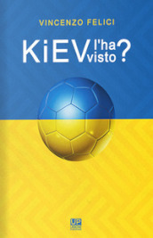 Kiev l ha visto? Viaggio nelle realtà calcistiche di Kiev e dintorni