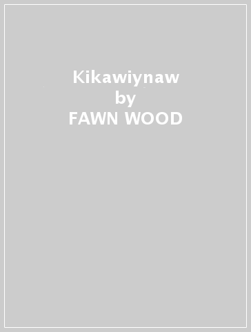 Kikawiynaw - FAWN WOOD