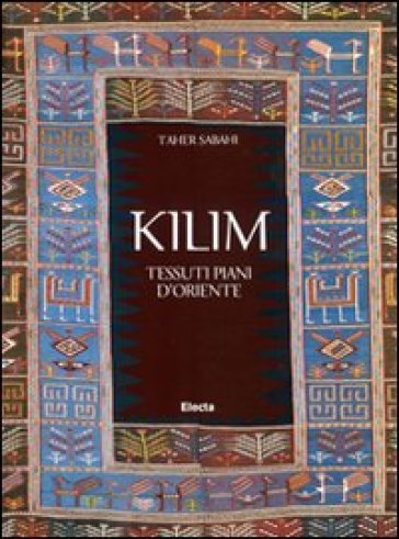 Kilim. Tessuti piani d'Oriente - Taher Sabahi